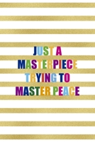 Just A Masterpiece Trying To Master Peace: All Purpose 6x9 Blank Lined Notebook Journal Way Better Than A Card Trendy Unique Gift Black And Gold Texture Fight Like A Girl 1706034512 Book Cover