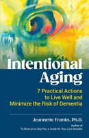 Intentional Aging: 7 Practical Actions to Live Well and Minimize the Risk of Dementia B0BP929SQQ Book Cover