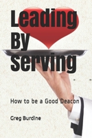 Leading by Serving: How to be a Good Deacon B091F5RMDC Book Cover