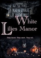 White Lilies Manor: They haunt. They catch. They kill. 3751977627 Book Cover