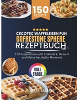 Cecotec Waffeleisen Fun Gofrestone Sphere Rezeptbuch: 150 Inspirationen für Frühstück, Dessert und kleine herzhafte Momente B0FWCMTWYP Book Cover