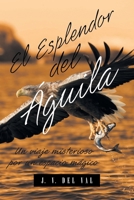 El Esplendor del Águila: Un viaje misterioso por un espacio mgico 1643340808 Book Cover