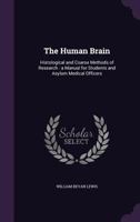 The Human Brain: Histological and Coarse Methods of Research: A Manual for Students and Asylum Medical Officers 1278265678 Book Cover