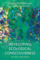 Developing Ecological Consciousness: Becoming Fully Human 1538116693 Book Cover