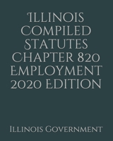 Illinois Compiled Statutes Chapter 820 Employment 2020 Edition 1676718516 Book Cover