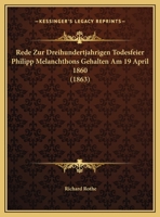 Rede Zur Dreihundertjahrigen Todesfeier Philipp Melanchthons Gehalten Am 19 April 1860 (1863) 1167330021 Book Cover