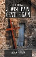 The Cross-Jewish Pain, Gentile Gain 0228810590 Book Cover