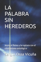 LA PALABRA SIN HEREDEROS: Jesús, el Reino y la ruptura con el cristianismo ontológico (Spanish Edition) B0GKGH63JJ Book Cover