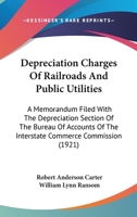 Depreciation charges of railroads and public utilities; a memorandum filed with the Depreciation section of the Bureau of accounts of the Interstate commerce commission 1240119496 Book Cover