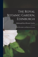 The Royal Botanic Garden, Edinburgh: A Brief Descriptive and Illustrated Account 1015237908 Book Cover