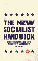 The New Socialist Handbook: Everything You Need to Know About Why It Matters Now 0762470275 Book Cover