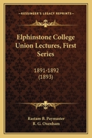 Elphinstone College Union Lectures, First Series: 1891-1892 1104246392 Book Cover