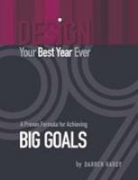 Design Your Best Year Ever: A Proven Formula For Achieving Big Goals 0981951201 Book Cover