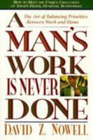 A Man's Work Is Never Done: The Art of Balancing Priorities Between Work and Home 0785278788 Book Cover