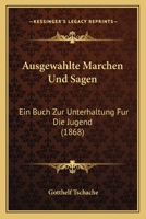 Ausgewahlte Marchen Und Sagen: Ein Buch Zur Unterhaltung Fur Die Jugend (1868) 116030999X Book Cover
