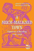 A Much-Maligned Town: Opinions of Reading 1126-2008 1901677613 Book Cover