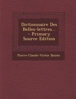 Dictionnaire Des Belles-Lettres... 1271125803 Book Cover
