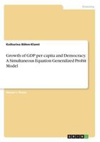 Growth of GDP per capita and Democracy. A Simultaneous Equation Generalized Probit Model 3668595410 Book Cover