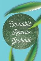 Cannabis Review Journal: Marijuana Review & Rating Journal A Medical Cannabis Therapy Logbook: Keeping track of different strains, their effects, and symptoms relieved.(110 Pages, 6 x 9) 1674048491 Book Cover