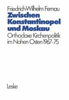 Zwischen Konstantinopel Und Moskau: Orthodoxe Kirchenpolitik Im Nahen Osten 1967 1975 3810001783 Book Cover