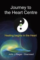 Journey to the Heart Centre: Healing Begins in the Heart 0981090060 Book Cover