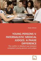Young Persons V. Paternalistic Medical Judges: A Phase Difference 3639221761 Book Cover