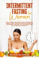 Intermittent fasting for women: The ultimate beginner guide to burn fat, weight loss, learn the healing power of your body through the autophagy and live a healthy lifestyle B084DM3QXB Book Cover