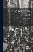 The Forgotten Isles: Impressions of Travel in the Balearic Isles, Corsica and Sardinia 1019440244 Book Cover