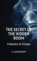 The Secret of the Hidden Room: A Mystery of Intrigue B0CQLTP4RH Book Cover