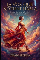 LA VOZ QUE NO TIENE HABLA: POESÍA RESUMIDA (Spanish Edition) 1697129463 Book Cover