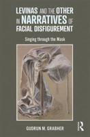 Levinas and the Other in Narratives of Facial Disfigurement: Singing Through the Mask 0367670682 Book Cover