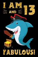I Am 13 And Fabulous!: Pirate Shark Lovers Birthday Gift Notebook - 13th Birthday Gifts - Notebook Journal To 13 Years Old - 6x9 Unique Diary 120 Blank Lined Pages Beautifully Decorated Inside 1698935307 Book Cover
