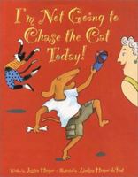 I'm Not Going to Chase the Cat Today! 0688176372 Book Cover
