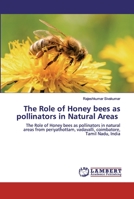 The Role of Honey bees as pollinators in Natural Areas: The Role of Honey bees as pollinators in natural areas from periyathottam, vadavalli, coimbatore, Tamil Nadu, India 6138389824 Book Cover