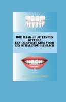 Hoe maak je je tanden witter? Een complete gids voor een stralende glimlach (Dutch Edition) B0GV41DDRZ Book Cover