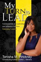 My Turn to Lead: Fundamentals of Leadership & Influence for New and Emerging Leaders 0578214148 Book Cover