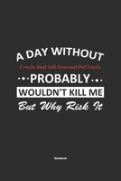 A Day Without Create And Sell Gourmet Pet Treats Probably Wouldn't Kill Me But Why Risk It Notebook: NoteBook / Journla Create And Sell Gourmet Pet ... 120 Pages, 6x9, Soft Cover, Matte Finish 1650670982 Book Cover