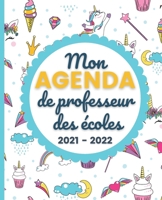 Mon AGENDA de Professeur des Écoles 2021 - 2022: Carnet de Bord Enseignant | Agenda Licorne semainier souple | Planner pour organiser son travail tout ... 2022 | Idée cadeau maîtresse B096LMT4MS Book Cover