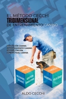 El Método Cecchi Tridimensional de Entrenamiento Canino: Educación canina Adiestramiento canino Rehabilitación conductual canina (Spanish Edition) 1662499388 Book Cover