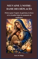 NEUVAINE À NOTRE-DAME DES DÉPLACÉS: Prières pour l'espoir, la guérison, la force et le réconfort dans les moments de souffrance (French Edition) B0H2RQQGTF Book Cover