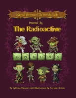 Magical Elements of the Periodic Table : Presented by the Radioactive Goblins 194274059X Book Cover