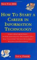 How to Start a Career in Information Technology 0976005204 Book Cover