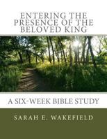 Entering the Presence of the Beloved King 1978477864 Book Cover
