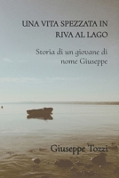 Una Vita Spezzata in Riva Al Lago: Storia Di Un Giovane Di Nome Giuseppe B0B5KQ458J Book Cover