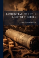 Current Events in the Light of the Bible 1025172647 Book Cover