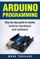 Arduino: Step-By-Step Guide To Master Arduino Hardware And Software 1976097711 Book Cover