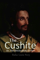 The Cushite, Or, The Descendants Of Ham 1470915197 Book Cover