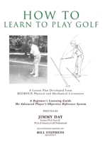 How To Learn To Play Golf: A Lesson Plan Developed From BEDROCK Physical and Mechanical Certainties 1545642907 Book Cover