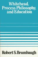 Whitehead, Process Philosophy, and Education (SUNY series in philosophy) 0819184845 Book Cover