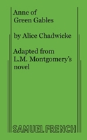 Anne of Green Gables: A Modern Dramatization of L.M. Montgomery's Most Popular Novel in Three Acts 0573605424 Book Cover